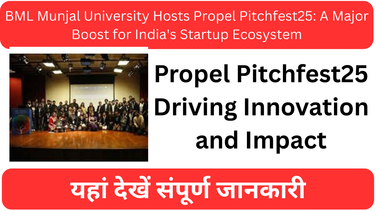 BML Munjal University Hosts Propel Pitchfest25: A Major Boost for India's Startup Ecosystem