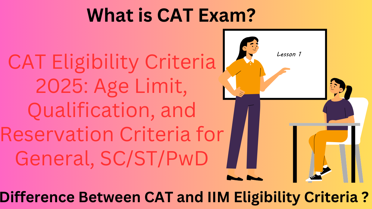 CAT Eligibility Criteria 2025: Age Limit, Qualification, and Reservation Criteria for General, SC/ST/PwD