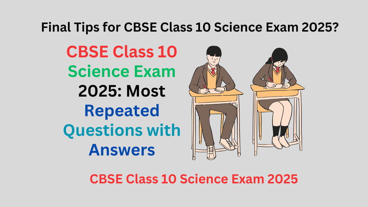CBSE Class 10 Science Exam 2025: Most Repeated Questions with Answers