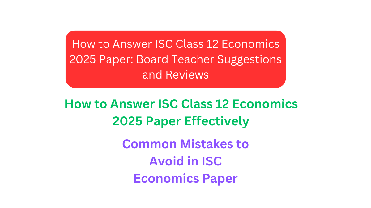 How to Answer ISC Class 12 Economics 2025 Paper: Board Teacher Suggestions and Reviews