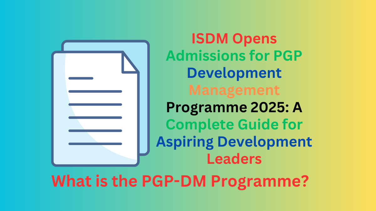 ISDM Opens Admissions for PGP Development Management Programme 2025: A Complete Guide for Aspiring Development Leaders
