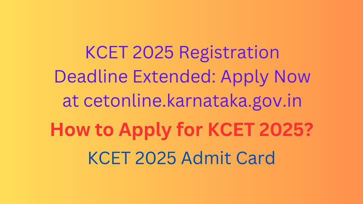 KCET 2025 Registration Extended: Apply Now at cetonline.karnataka.gov.in Before Feb 24