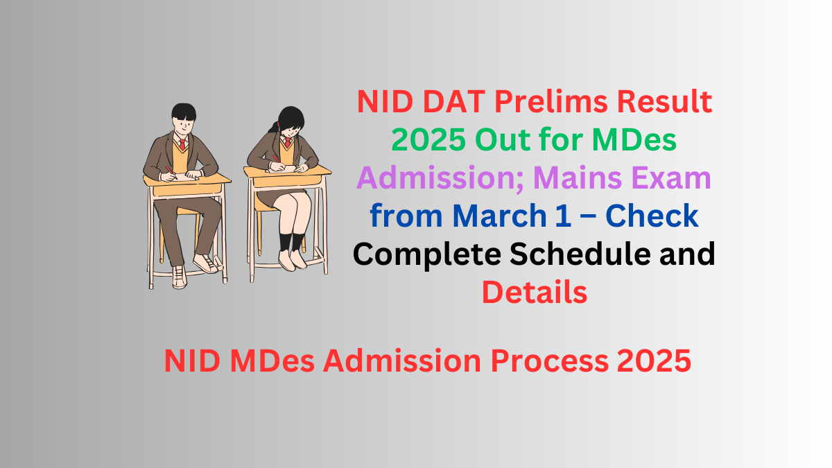 NID DAT Prelims Result 2025 Out for MDes Admission; Mains Exam from March 1 – Check Complete Schedule and Details