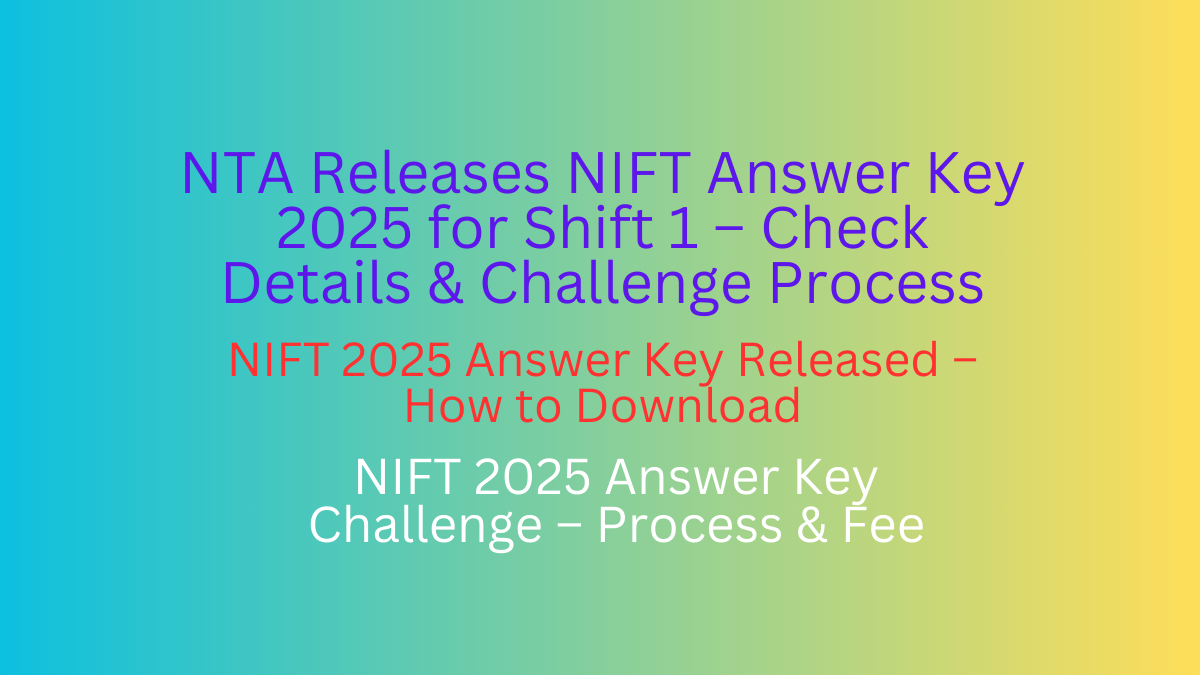 NTA Releases NIFT Answer Key 2025 for Shift 1 – Check Details & Challenge Process