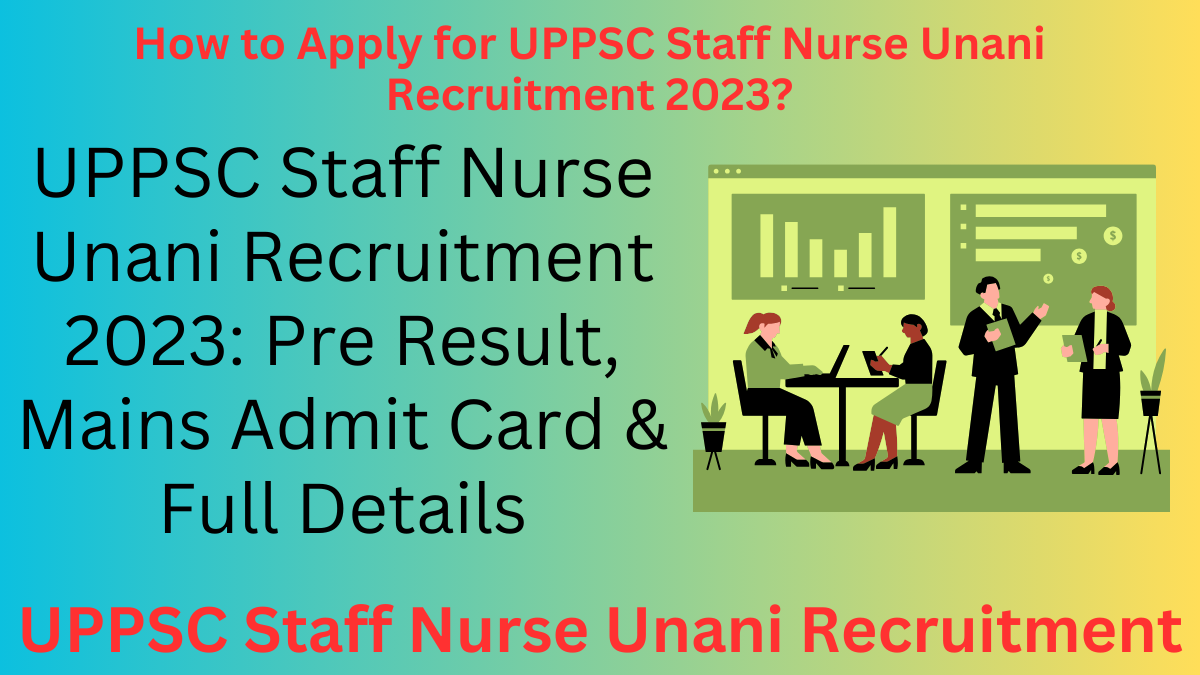 UPPSC Staff Nurse Unani Recruitment: Pre Result, Mains Admit Card & Full Details