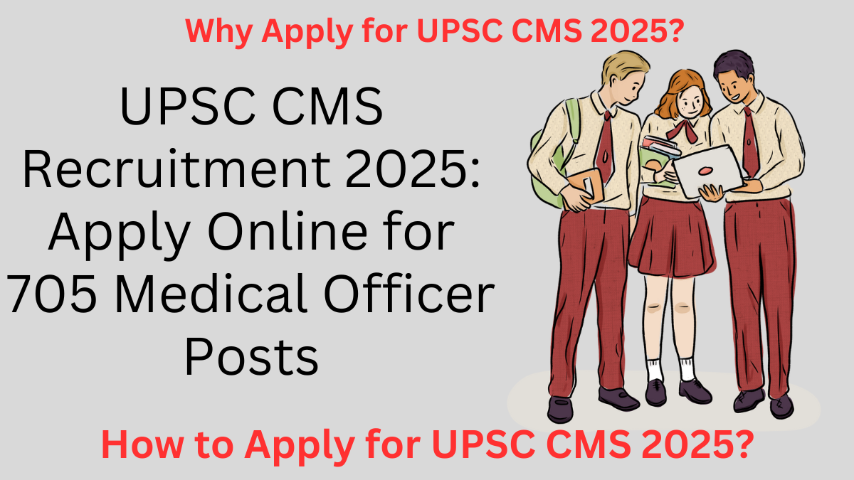 UPSC CMS Recruitment 2025: Apply Online for 705 Medical Officer Posts