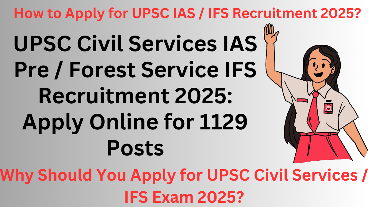 UPSC Civil Services IAS Pre / Forest Service IFS Recruitment 2025: Apply Online for 1129 Posts