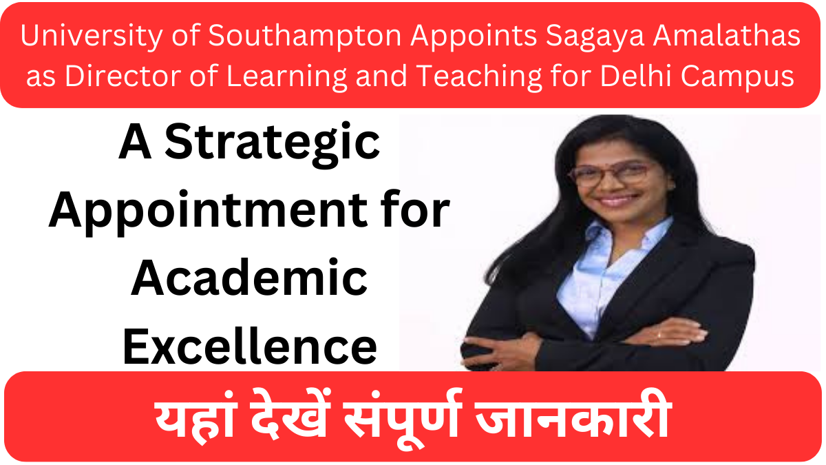 University of Southampton Appoints Sagaya Amalathas as Director of Learning and Teaching for Delhi Campus