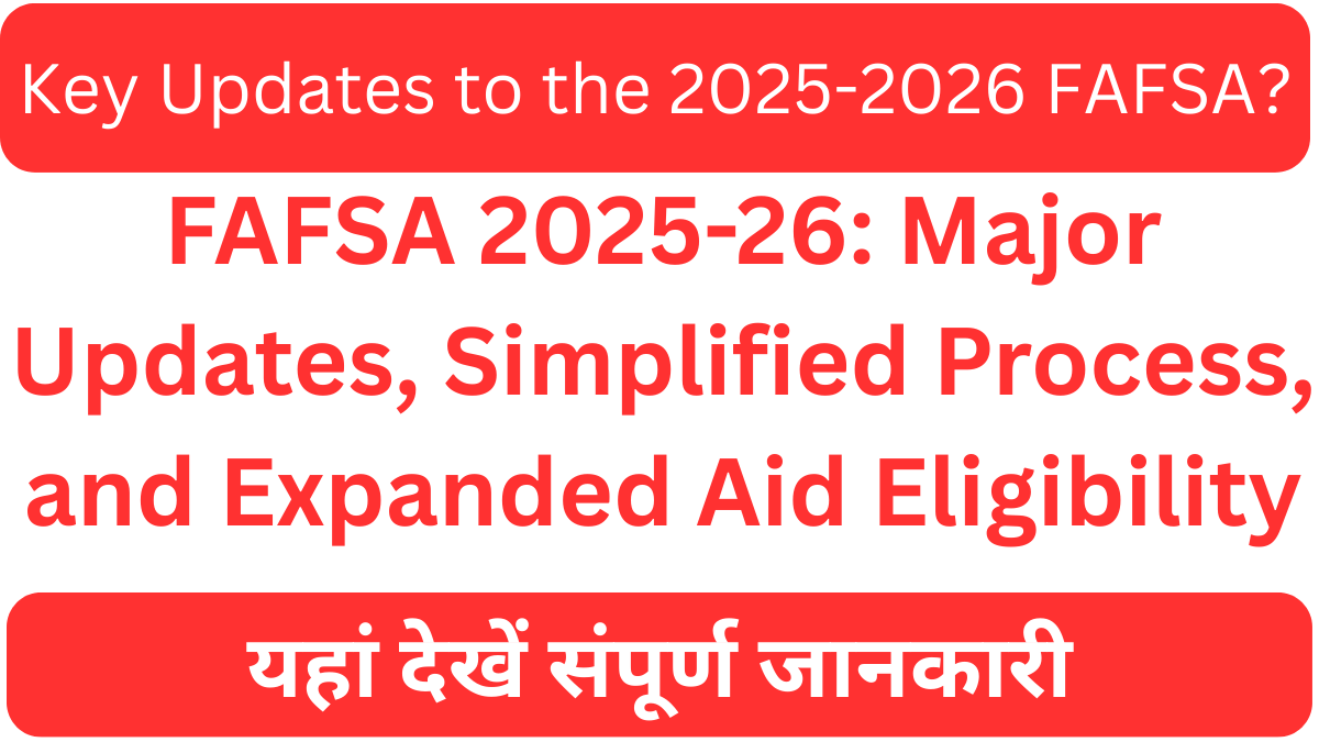 FAFSA 2025-26: Major Updates, Simplified Process, and Expanded Aid Eligibility