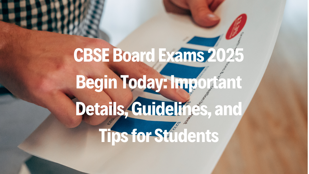 CBSE Board Exams 2025 Begin Today: Important Details, Guidelines, and Tips for Students