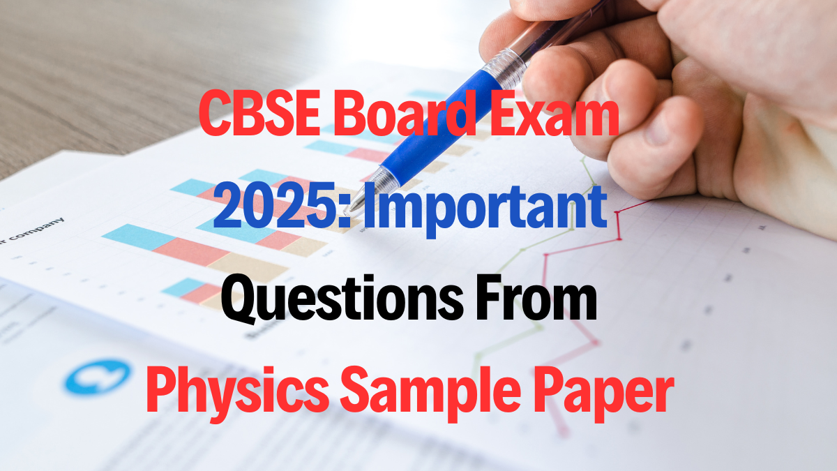 CBSE Board Exam 2025: Important Questions From Physics Sample Paper
