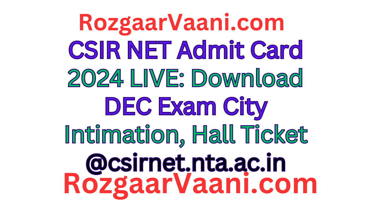 CSIR NET Admit Card 2024 LIVE: Download DEC Exam City Intimation, Hall Ticket @csirnet.nta.ac.in