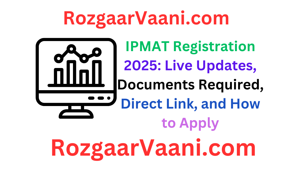 IPMAT Registration 2025: Live Updates, Documents Required, Direct Link, and How to Apply