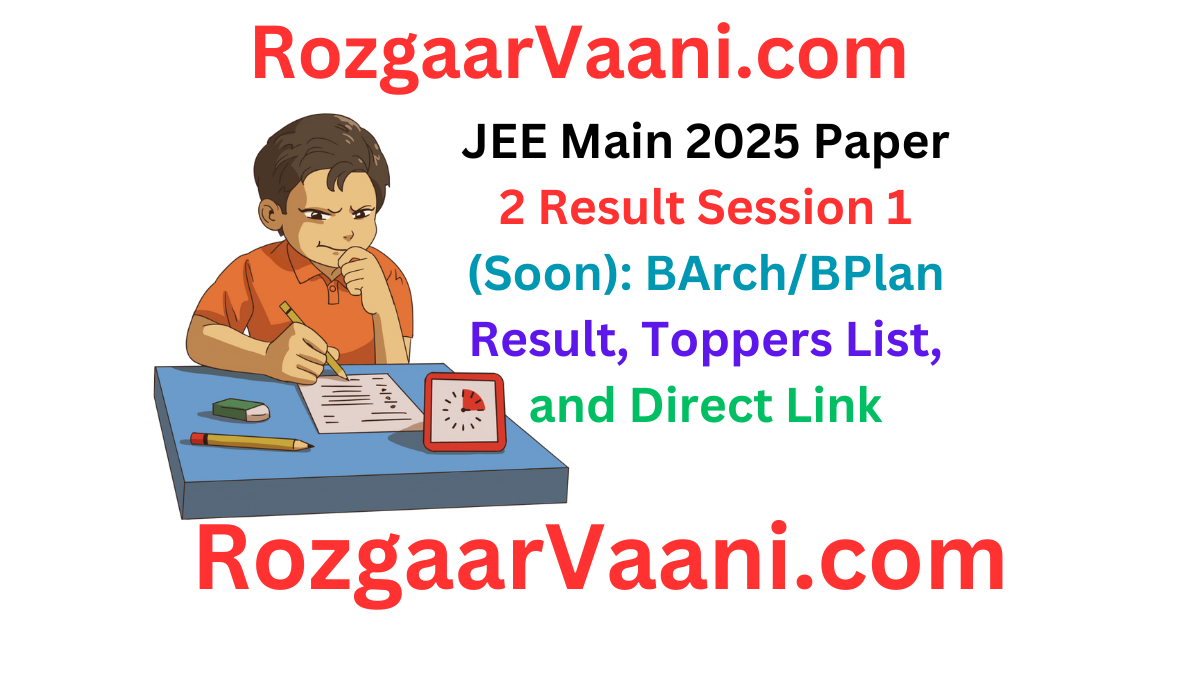 JEE Main 2025 Paper 2 Result Session 1: Check BArch/BPlan Result, Toppers List, and More